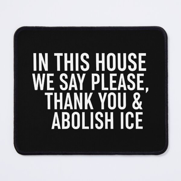 Item preview, ice out IN THIS HOUSE WE SAY PLEASE, THANK YOU & ABOLISH ICE designed and sold by Uglyandcute.