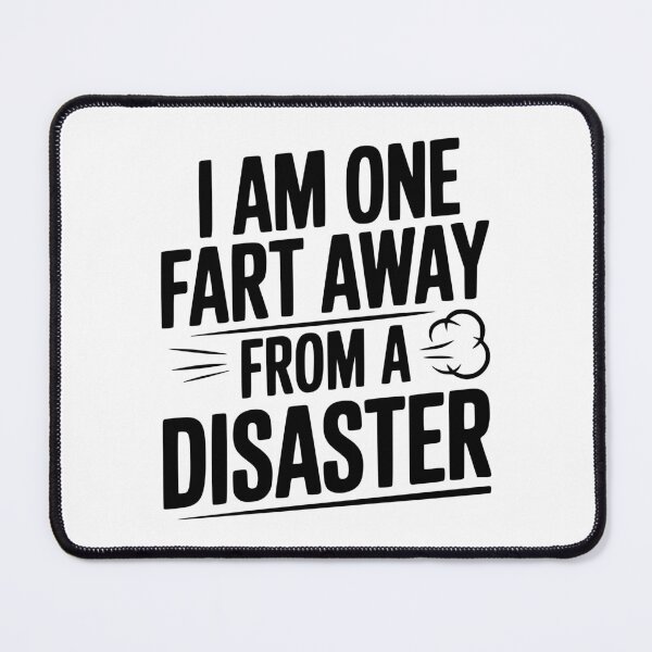 Item preview, I Am One Fart Away from a Disaster designed and sold by Frank Ring.