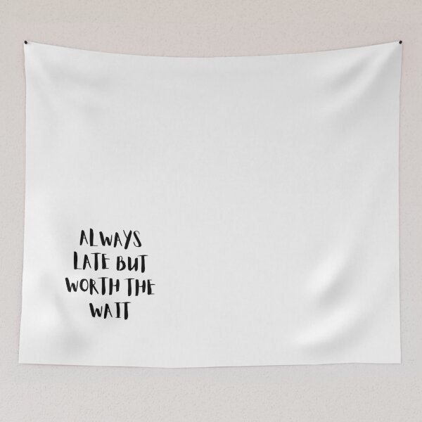 Item preview, Always Late But Worth the Wait designed and sold by monikute.