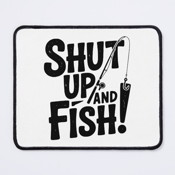Item preview, Shut Up and Fish! designed and sold by Frank Ring.
