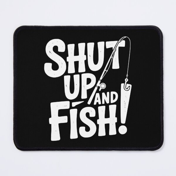 Item preview, Shut Up and Fish! designed and sold by Frank Ring.
