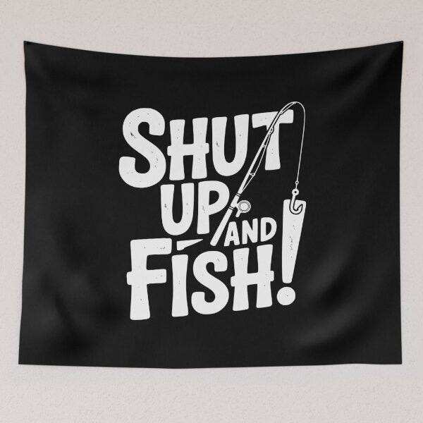 Item preview, Shut Up and Fish! designed and sold by Frank Ring.