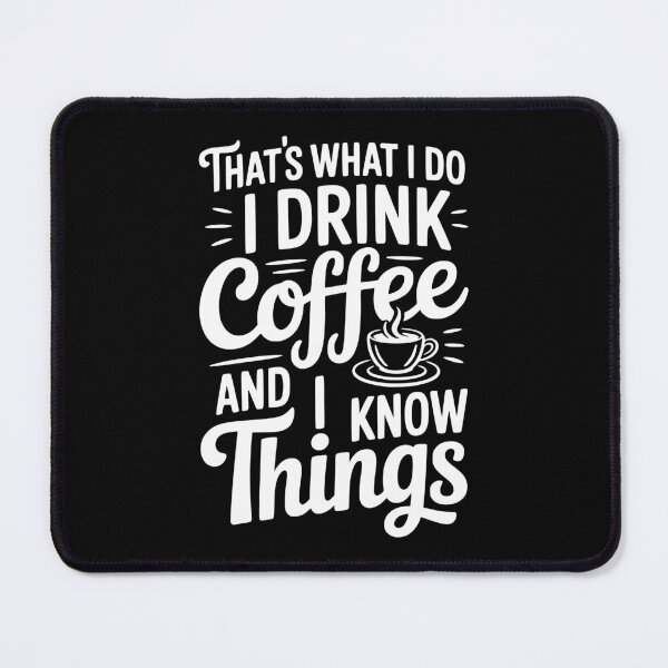 Item preview, That's What I Do I Drink Coffee and I Know Things designed and sold by Frank Ring.
