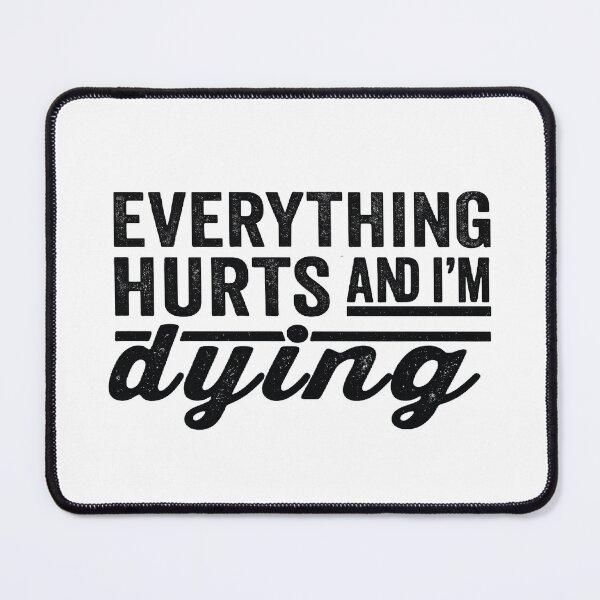 Item preview, Everything Hurts and I'm Dying,funny Workout, Fitness designed and sold by CloudyPress.