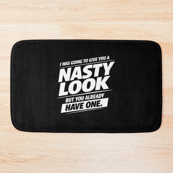 Item preview, I was Going to Give You A Nasty Look But You Already Have designed and sold by JODYSMORGAN.