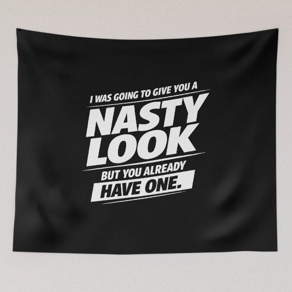 Item preview, I was Going to Give You A Nasty Look But You Already Have designed and sold by JODYSMORGAN.
