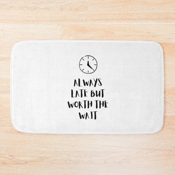 Item preview, Always Late But Worth the Wait designed and sold by monikute.