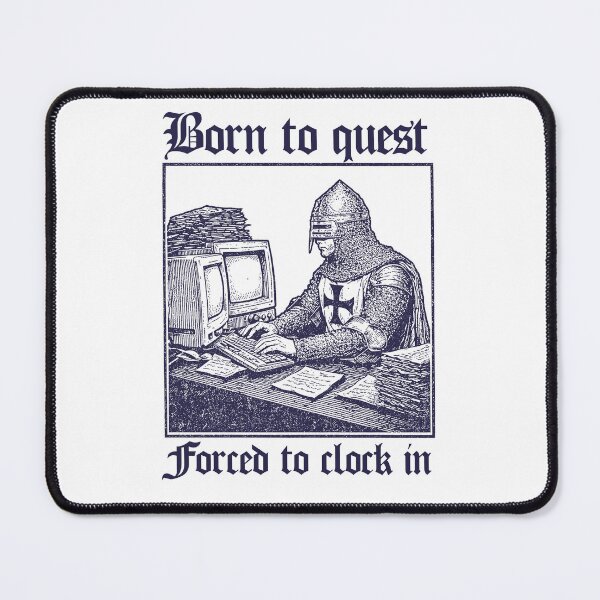 Item preview, Born to Quest forced to clock in Funny Meme Medieval Retro designed and sold by borenclolahroy.
