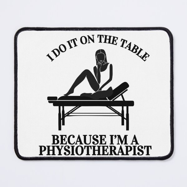Item preview, I do it on the table Because I’m a physiotherapist designed and sold by OscarArtistry.