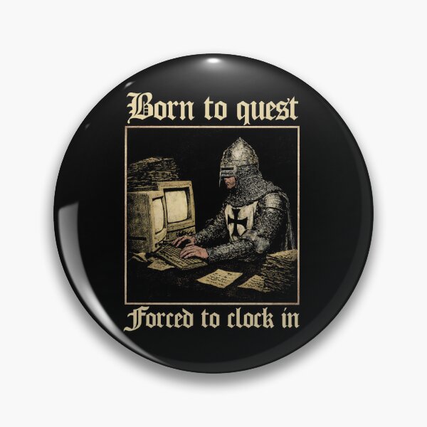 Item preview, Born to Quest forced to clock in Funny Meme Medieval Vintage designed and sold by borenclolahroy.