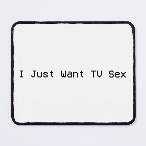 Item preview, I Just Want TV Sex designed and sold by Gotta Escape.