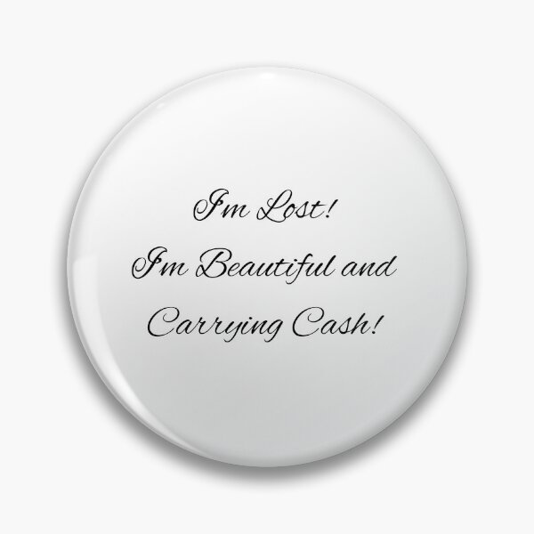 Item preview, I'm Lost! I'm Beautiful and Carrying Cash! designed and sold by MicahKohn.