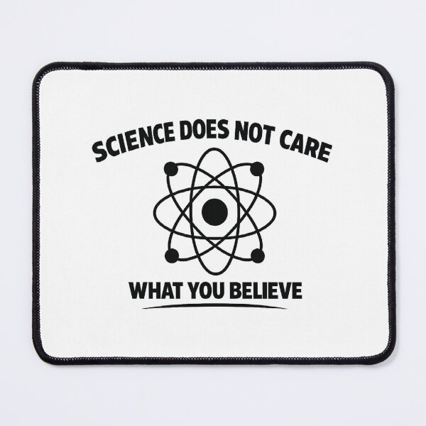 Item preview, Science Does Not Care What You Believe, Funny Science, Scientist designed and sold by CloudyPress.