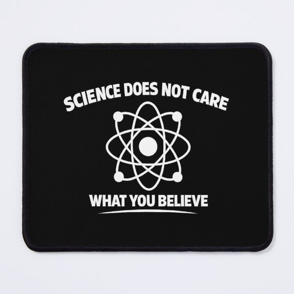 Item preview, Science Does Not Care What You Believe, Funny Science, Scientist designed and sold by CloudyPress.