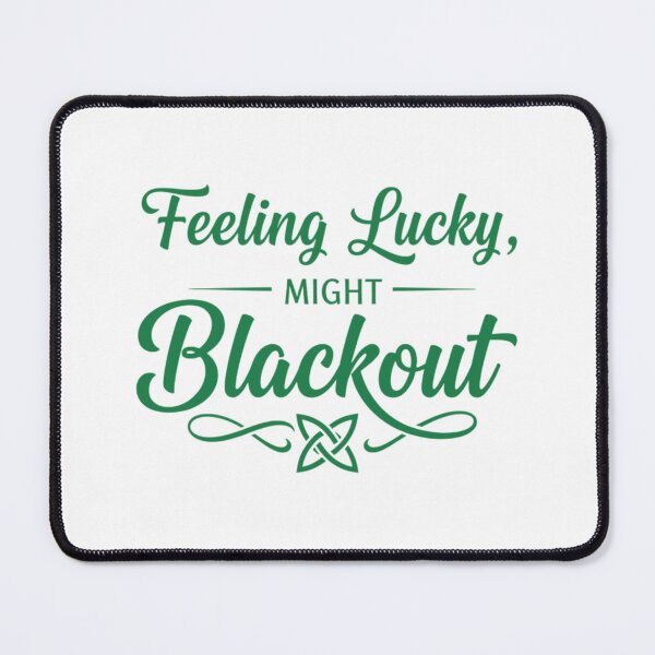 Item preview, Feeling Lucky Might Blackout Irish Humor designed and sold by FreshVibe Prints.