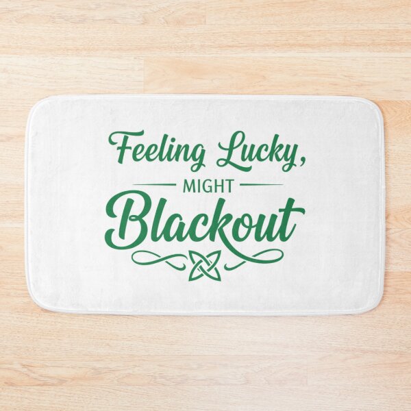 Item preview, Feeling Lucky Might Blackout Irish Humor designed and sold by FreshVibe Prints.