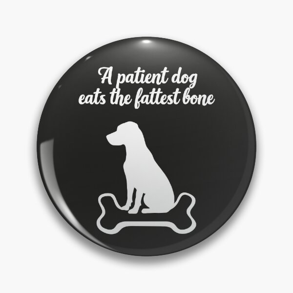 Item preview, A Patient Dog Eats the Fattest Bone | African proverb designed and sold by MammothArt.