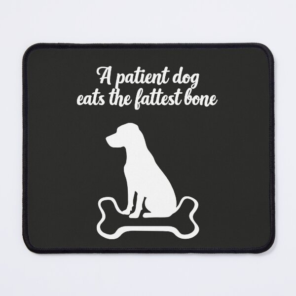 Item preview, A Patient Dog Eats the Fattest Bone | African proverb designed and sold by MammothArt.