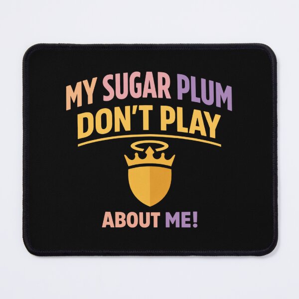 Item preview, My Sugar Plum Dont Play About Me designed and sold by FreshVibe Prints.