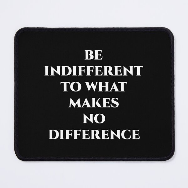 Item preview, Be Indifferent to What Makes No Difference – Stoic Quote designed and sold by BrushRushX.
