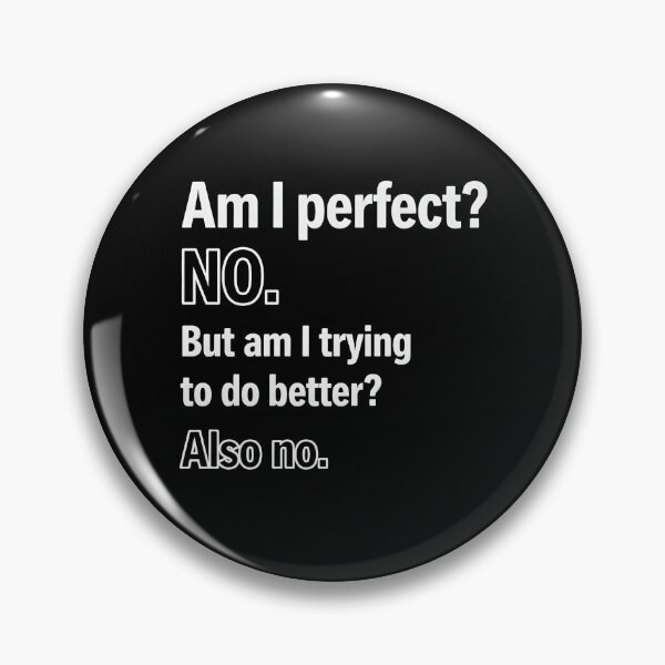 Item preview, Am I perfect? NO. But am I trying to do better? Also no. designed and sold by emilydabblese.