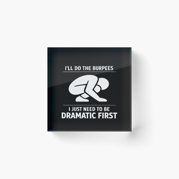 Item preview, I’ll Do Burpees Just Be Dramatic designed and sold by FreshVibe Prints.