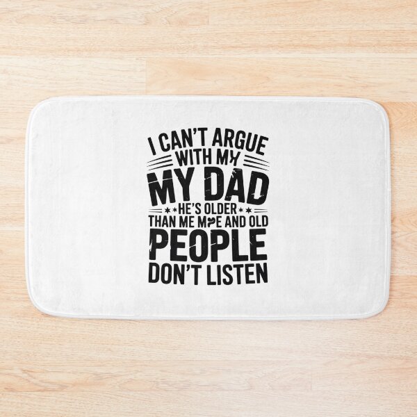 Item preview, I Can't Argue With My Dad He's Old And Old People Don't 4 designed and sold by MarkLeedsArt.