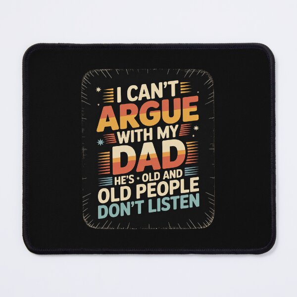 Item preview, I Can't Argue With My Dad He's Old And Old People Don't 5 designed and sold by MarkLeedsArt.