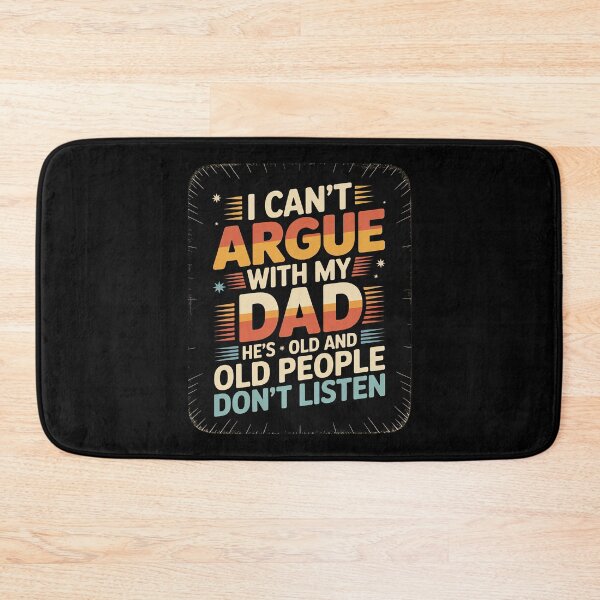 Item preview, I Can't Argue With My Dad He's Old And Old People Don't 5 designed and sold by MarkLeedsArt.
