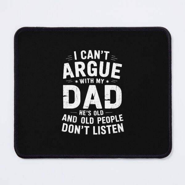 Item preview, I Can't Argue With My Dad He's Old And Old People Don't 6 designed and sold by MarkLeedsArt.