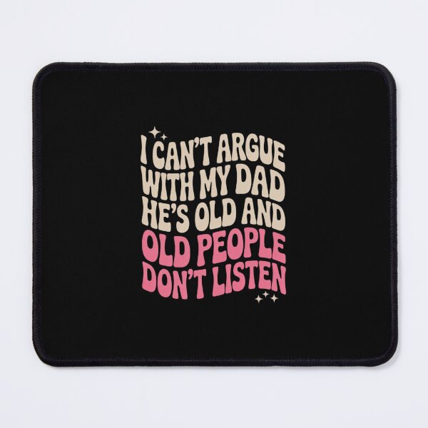 Item preview, I Can't Argue With My Dad He's Old And Old People Don't 7 designed and sold by MarkLeedsArt.