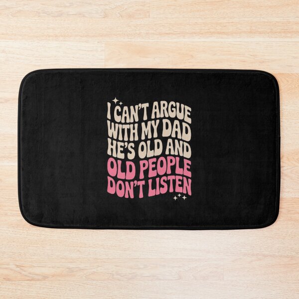 Item preview, I Can't Argue With My Dad He's Old And Old People Don't 7 designed and sold by MarkLeedsArt.