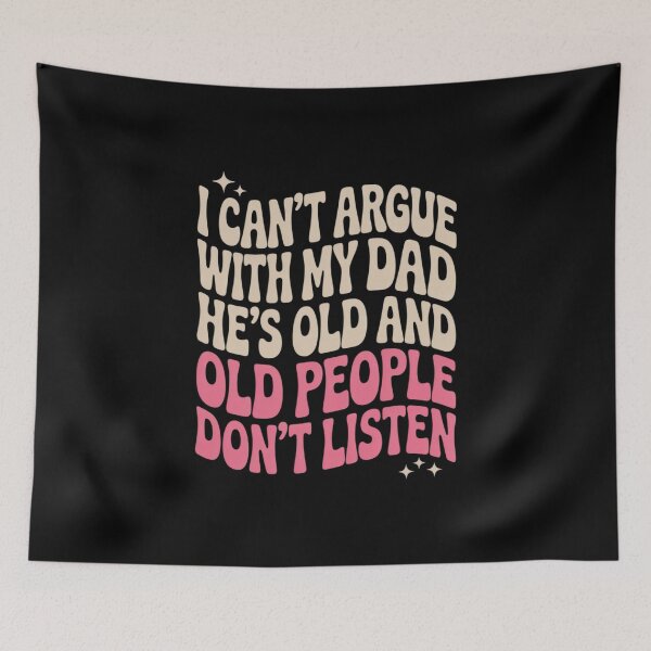 Item preview, I Can't Argue With My Dad He's Old And Old People Don't 7 designed and sold by MarkLeedsArt.