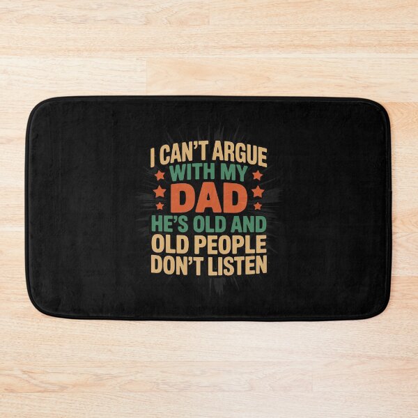 Item preview, I Can't Argue With My Dad He's Old And Old People Don't Dads designed and sold by MarkLeedsArt.