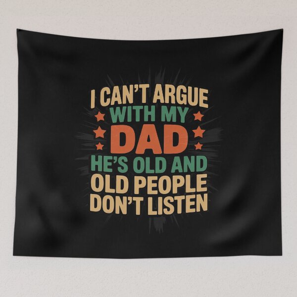 Item preview, I Can't Argue With My Dad He's Old And Old People Don't Dads designed and sold by MarkLeedsArt.
