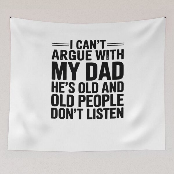Item preview, I Can't Argue With My Dad He's Old And Old People Don't designed and sold by MarkLeedsArt.