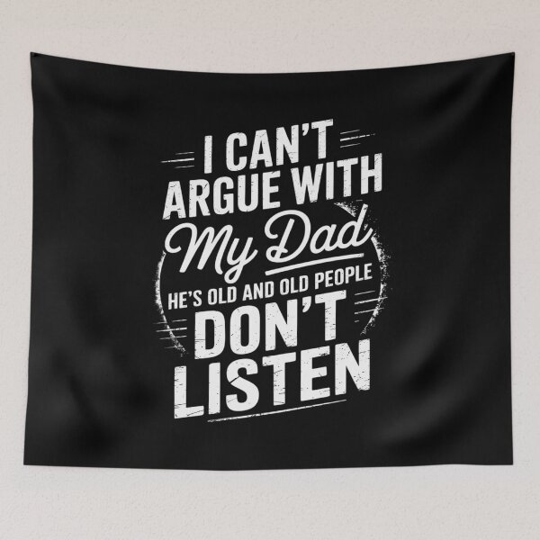 Item preview, I Can't Argue With My Dad He's Old Old People Don't Listen designed and sold by MarkLeedsArt.