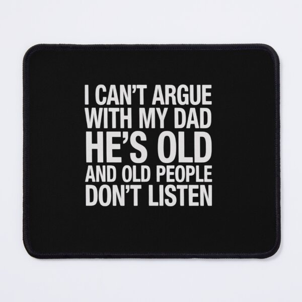 Item preview, I Can't Argue With My Dad She's Old And Old People Don't designed and sold by MarkLeedsArt.