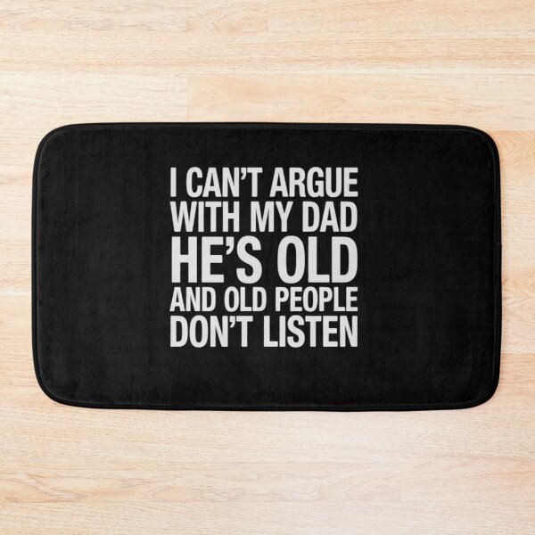 Item preview, I Can't Argue With My Dad She's Old And Old People Don't designed and sold by MarkLeedsArt.