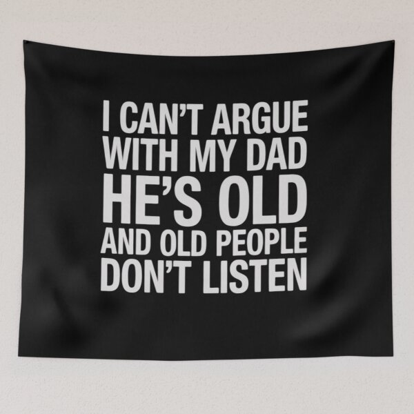 Item preview, I Can't Argue With My Dad She's Old And Old People Don't designed and sold by MarkLeedsArt.