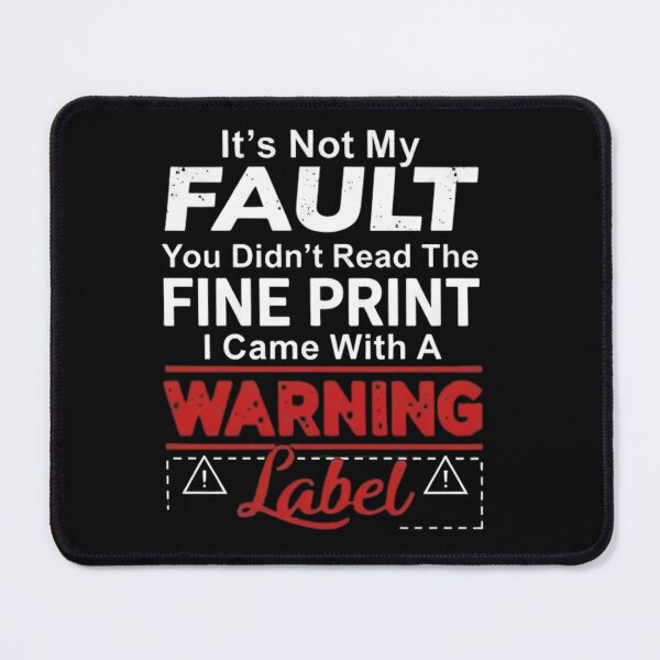 Item preview, It's Not My Fault You Didn't Read the Fine Print designed and sold by VGAfanatic.
