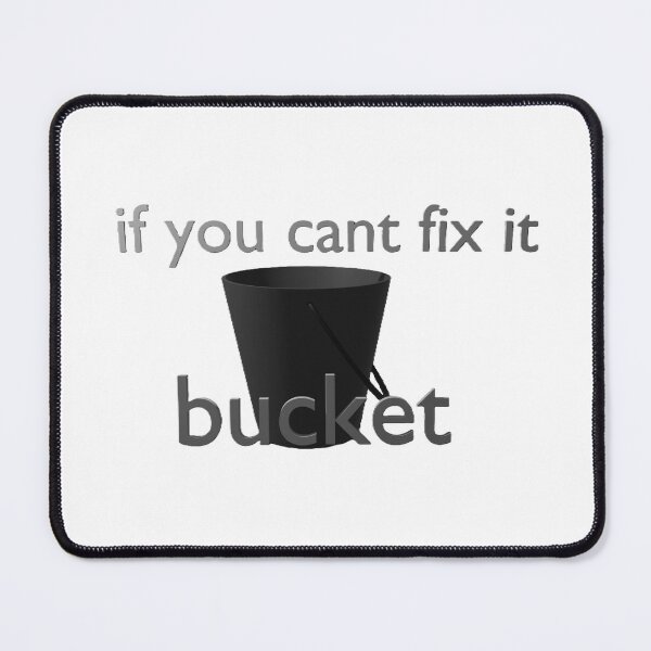 Item preview, if you cant fix it bucket designed and sold by CathemeralGamin.