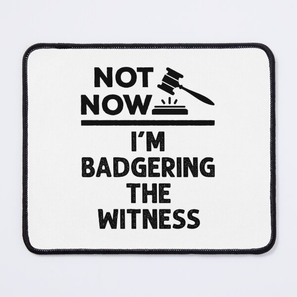 Item preview, Not Now I'm Badgering the Witness Funny Lawyer Moot Court designed and sold by jaygo.