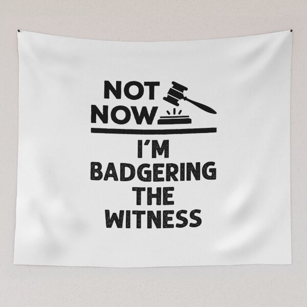 Item preview, Not Now I'm Badgering the Witness Funny Lawyer Moot Court designed and sold by jaygo.