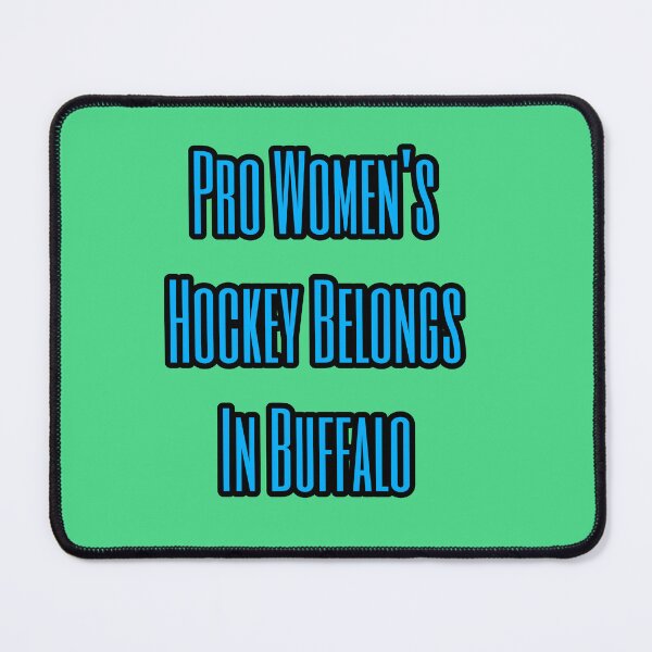 Item preview, Pro Women's hockey belongs in Buffalo designed and sold by mkwirfs1994.