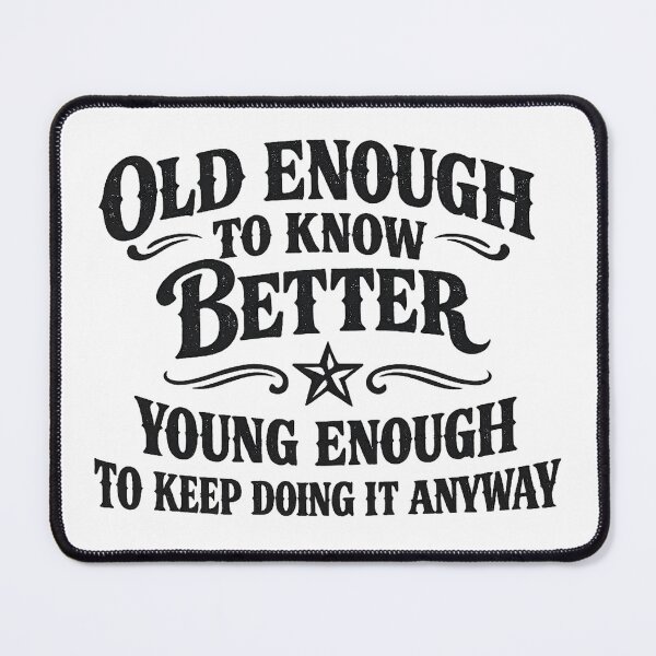 Item preview, Old enough to know better. designed and sold by gahteeriffico.