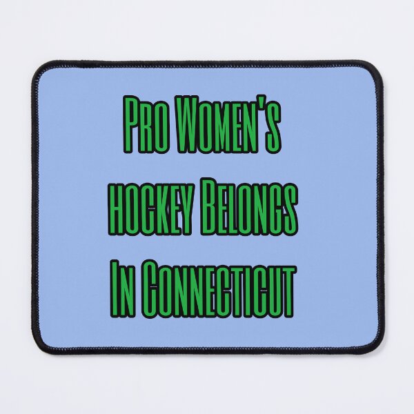 Item preview, Pro Women's hockey belongs in Connecticut  designed and sold by mkwirfs1994.