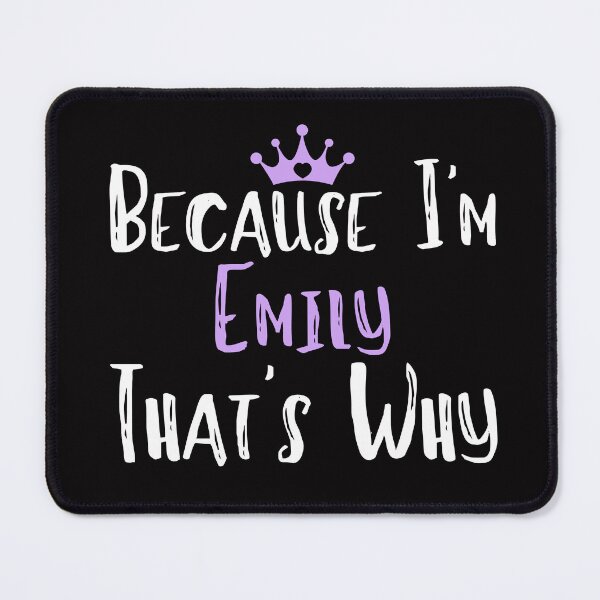 Item preview, Because I'm Emily That's Why Funny Women's Gift designed and sold by WeirdlyRare.