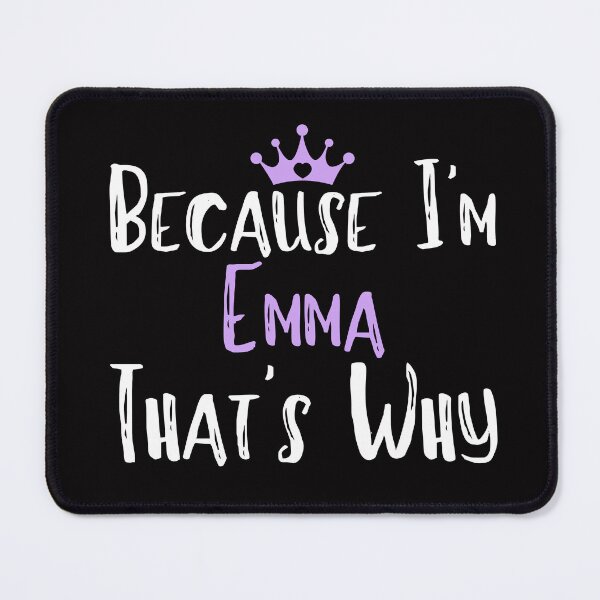 Item preview, Because I'm Emma That's Why Funny Women's Gift designed and sold by WeirdlyRare.