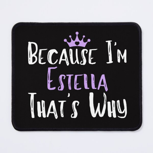 Item preview, Because I'm Estella That's Why Funny Women's Gift designed and sold by WeirdlyRare.
